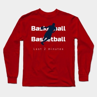 Basketball Last Two Minutes Long Sleeve T-Shirt